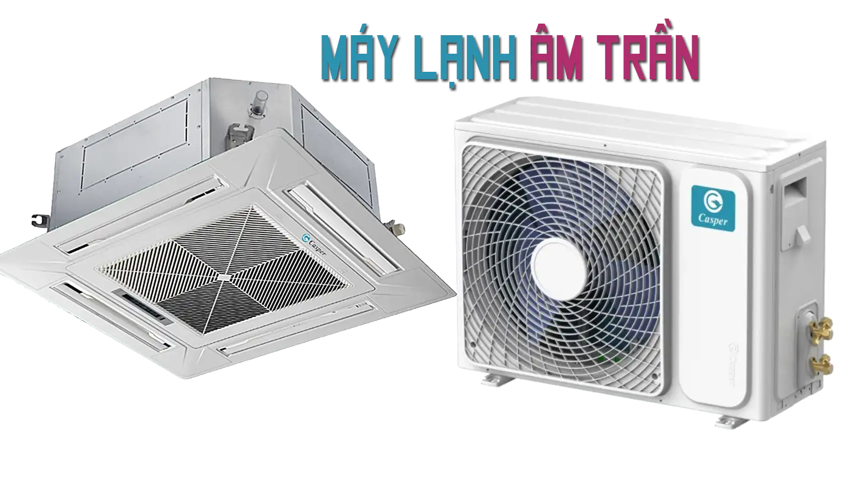 Lắp Máy Lạnh Casper Âm Trần Giá Rẻ