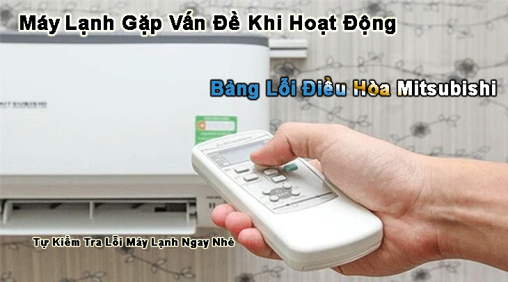 Bảng lỗi máy lạnh Mitsubishi, Sử dụng máy lạnh Mitsubishi, Biểu hiện lỗi máy lạnh, Khắc phục lỗi máy lạnh, Máy lạnh Mitsubishi, Hướng dẫn sửa lỗi máy lạnhBảng lỗi máy lạnh Mitsubishi, sử dụng máy lạnh, 