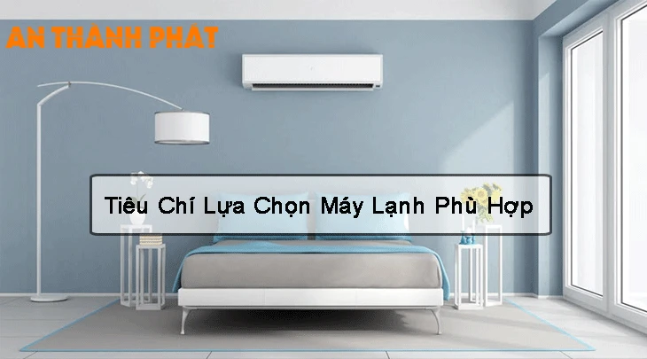 Tiêu Chí Lựa Chọn Máy Lạnh Phù Hợp, lựa chọn máy lạnh phù hợp, tiêu chí lựa máy lạnh, máy lạnh giá rẻ chất lượng, máy lạnh đáng để tham khảo, máy lạnh giá rẻ chất lượng