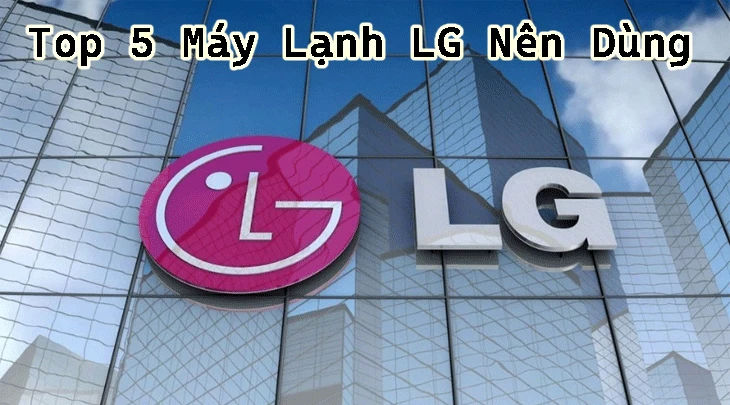 top 5 máy lạnh lg giá rẻ,nên dùng,máy lạnh lg tốt,đánh giá máy lạnh lg,loại máy lạnh lg tốt nhất,cửa hàng bán máy lạnh lg giá rẻ,mua máy lạnh lg uy tín,máy lạnh lg chính hãng