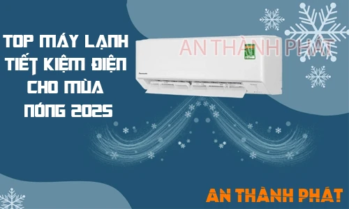 Top Máy Lạnh Tiết Kiệm Điện Cho Mùa Nóng 2025, các máy lạnh tiết kiệm điện cho mùa nóng, máy lạnh tiết kiệm điện chất lượng cao, máy lạnh chất lượng tiết kiệm điện năng, top máy lạnh đáng tham khảo về tiết kiệm điện