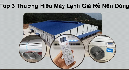 top 3 máy lạnh nên dùng, các máy lạnh giá rẻ, máy lạnh chất lượng cao, các máy lạnh đáng sử dụng, máy lạnh chất lượng cao giá thành rẻ, máy lạnh được đánh giá tốt