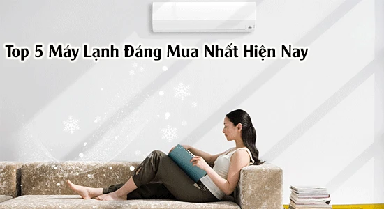máy lạnh giá rẻ, mua máy lạnh, máy lạnh đáng mua, máy lạnh top 5, đánh giá máy lạnh, máy lạnh tốt, máy lạnh giảm giá, các máy lạnh đáng chú ý, tham khảo máy lạnh giá rẻ, máy lạnh chất lượng cao
