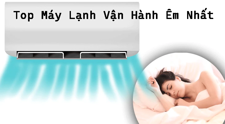 máy lạnh êm nhất, máy lạnh vận hành tĩnh lặng, top máy lạnh 2021, máy lạnh hiệu suất cao, máy lạnh tiết kiệm điện, máy lạnh inverter, máy lạnh tiện nghi