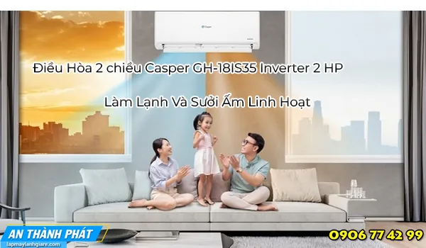 Điều Hòa 2 chiều Casper GH-18IS35 Inverter 2 HP làm lạnh và sưởi ầm
