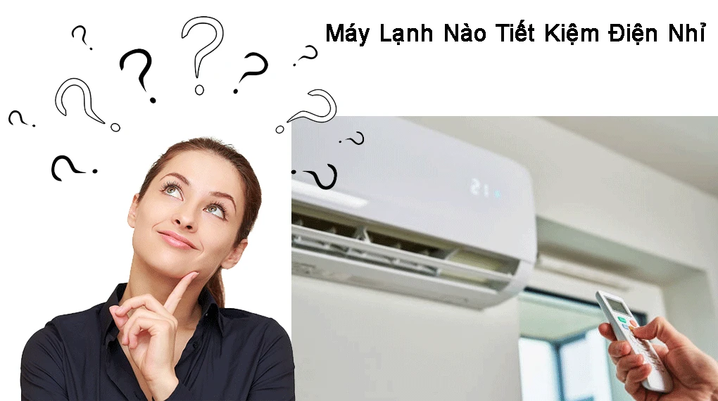 cách lựa chọn máy lạnh tiết kiệm điện nhất hiện nay