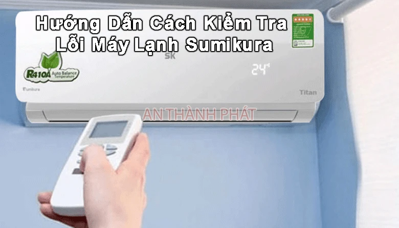 hướng dẫn cách kiểm tra lỗi máy lạnh sumikura
