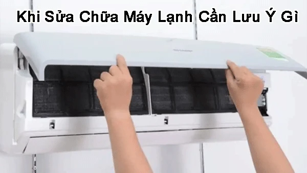 khi sửa chữa máy lạnh cần lưu ý gì