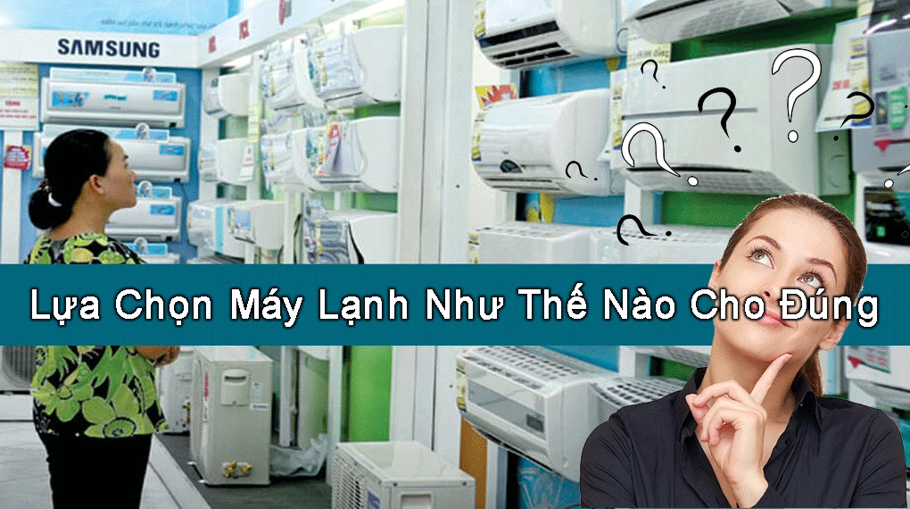 lựa chọn máy lạnh như thế nào cho đúng nhất