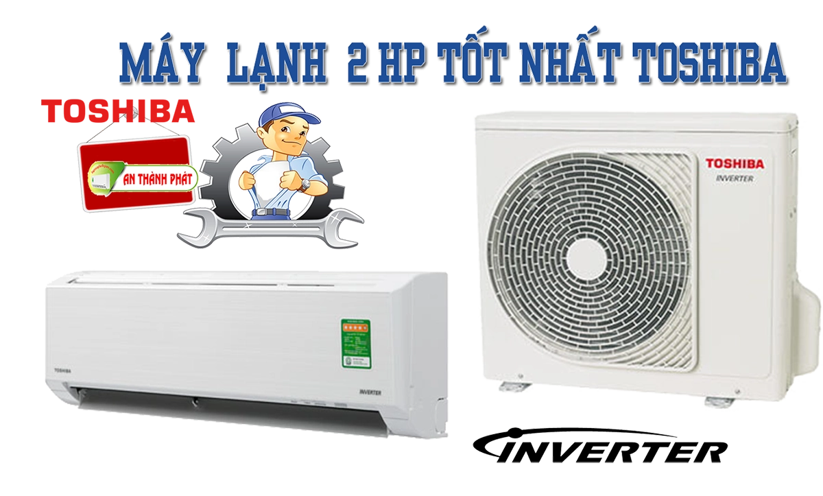 máy lạnh toshiba tốt nhất 2 Hp