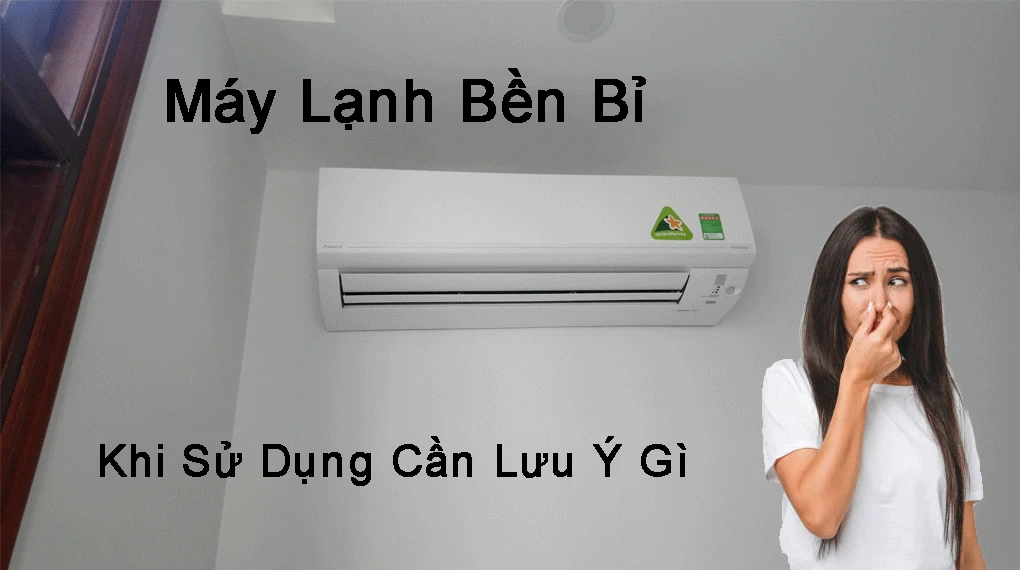 máy lạnh bền bỉ khi sử dụng cần lưu ý điều gì