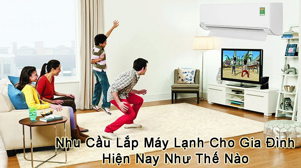 Máy Lạnh Tiết Kiệm Điện Cho Gia Đình nhu cầu lắp máy lạnh tiết kiệm điện cho gia đình