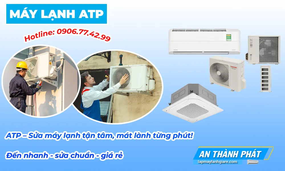 máy lạnh ATP Sửa máy lạnh tận tâm, mát lành từng phút!